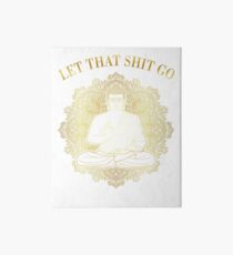Let That Shit Go! (Gold) Art Board