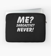 Me? Sarcastic? Never! Shirt Funny Sarcasm Quote Great Sarcastic and Ironic Gift Laptop Sleeve