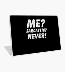 Me? Sarcastic? Never! Shirt Funny Sarcasm Quote Great Sarcastic and Ironic Gift Laptop Skin