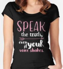 Speak The Truth Even if Your Voice Shakes Funny Gift of Empowerment T-Shirt Gift: "Speak The Truth" | Political | Resistance | Gift for Strong Girls Women's Fitted Scoop T-Shirt