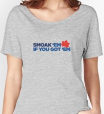 Smoak 'em if you got 'em Women's Relaxed Fit T-Shirt