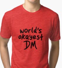 World's Okayest DM Tri-blend T-Shirt