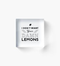 I dont want your damn lemons Acrylic Block