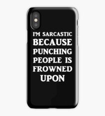I'm Sarcastic Because Punching People Is Frowned Upon iPhone Case
