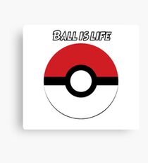 Ball is Life- Pokemon Canvas Print