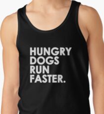 Hungry Dogs Run Faster Tank Top