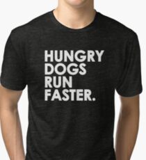 Hungry Dogs Run Faster Tri-blend T-Shirt