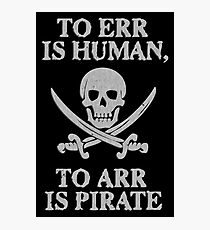 To Err Is Human To Arr Is Pirate Photographic Print