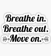 Breathe in Breathe Out Move On Sticker