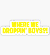 Where We Droppin' Boys? Sticker