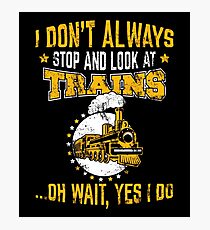 Train Gift Model Trains I Don't Always Stop Look At Trains Photographic Print