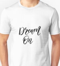 Dream On - Black And White Quotes Unisex T-Shirt