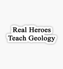 Real Heroes Teach Geology Sticker
