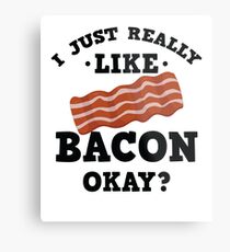 I Just Really Like Bacon Funny Quote T-Shirt Metal Print