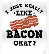 I Just Really Like Bacon Funny Quote T-Shirt Poster