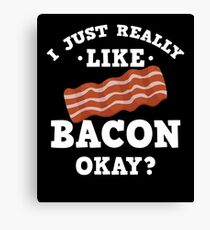 I Just Really Like Bacon Funny Quote T-Shirt Canvas Print