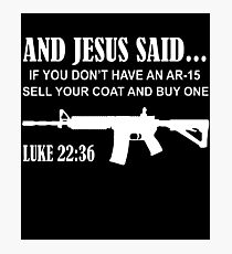 And Jesus Said Ar-15 Luke 22 36 Pro Gun Rights 2Nd Amendment Gun T-Shirts Photographic Print