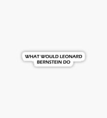 What Would Leonard Bernstein Do Sticker