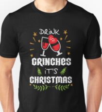 Drink up grinches it's Christmans Unisex T-Shirt