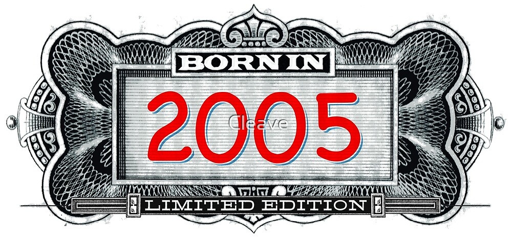 “Born In 2005 - Limited Edition” by Cleave | Redbubble