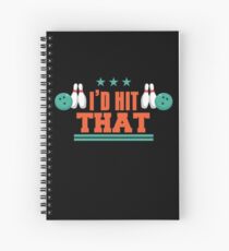 Bowling Gift I'd Hit That Funny Bowling Present for Bowler Spiral Notebook