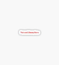 Not Cool JimmySteve Shameless Apparel Sticker