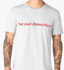Not Cool JimmySteve Shameless Apparel Men's Premium T-Shirt