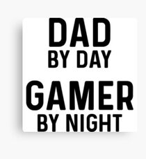 Dad by day, Gamer by night. Canvas Print
