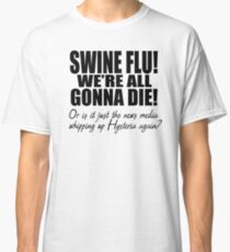Swine Flu! Classic T-Shirt