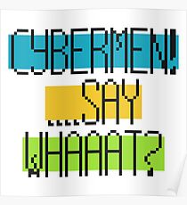 Cybermen! ...Say Whaaat? Poster