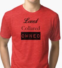 Loved, Collared, Owned. Tri-blend T-Shirt