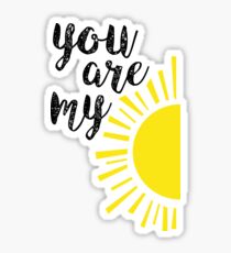 you are my (sunshine) Sticker
