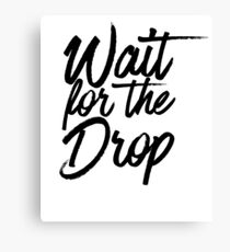 Wait For The Drop ~ Party Music Drinks Canvas Print