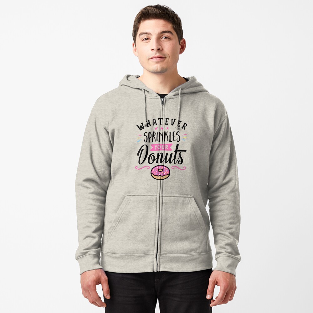 Whatever Sprinkles Your Donuts Typography Zipped Hoodie
