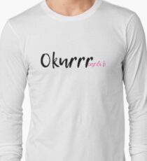 Okurrr by Cardi B Long Sleeve T-Shirt