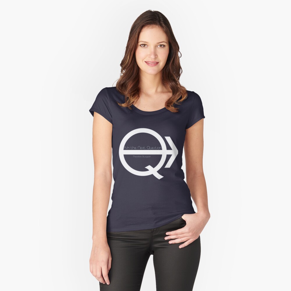 Ask the Next Question Fitted Scoop T-Shirt