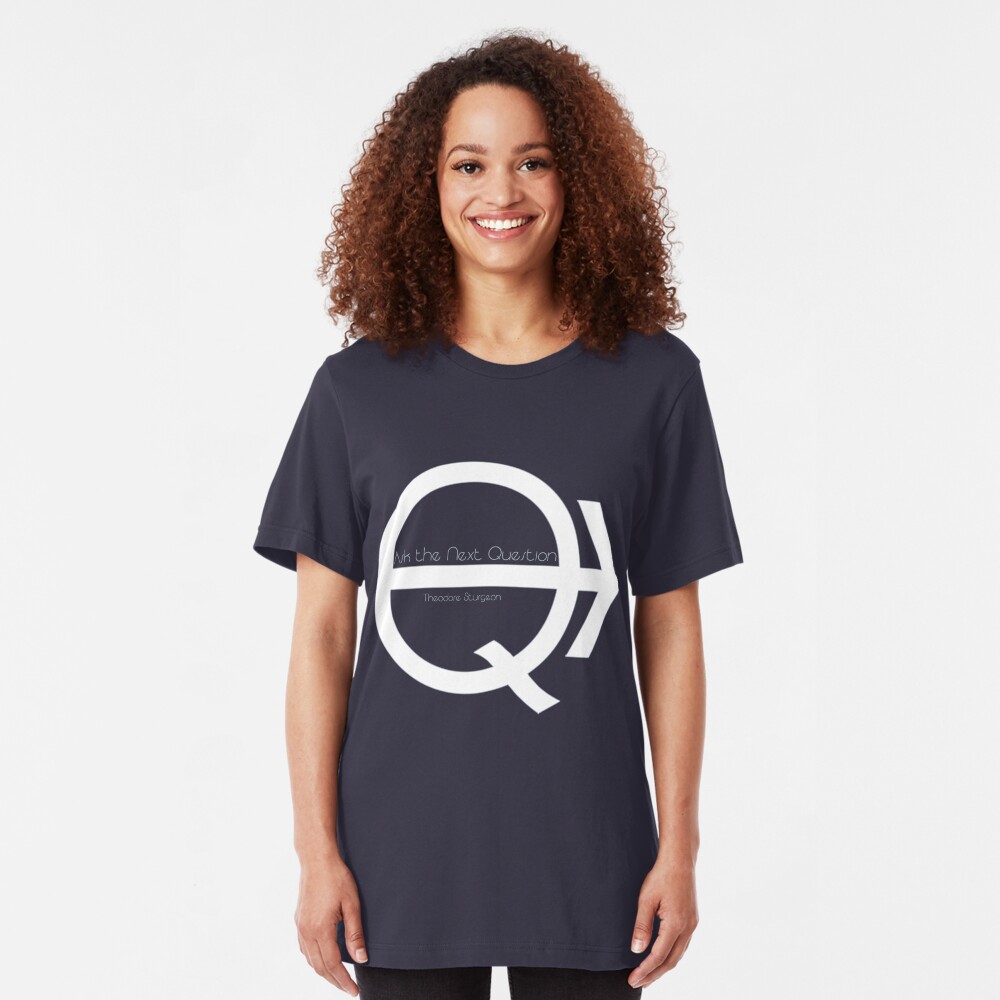 Ask the Next Question Slim Fit T-Shirt