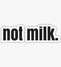 NOT MILK Sticker