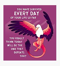 "You Have Survived EVERY DAY" Gryphon Photographic Print