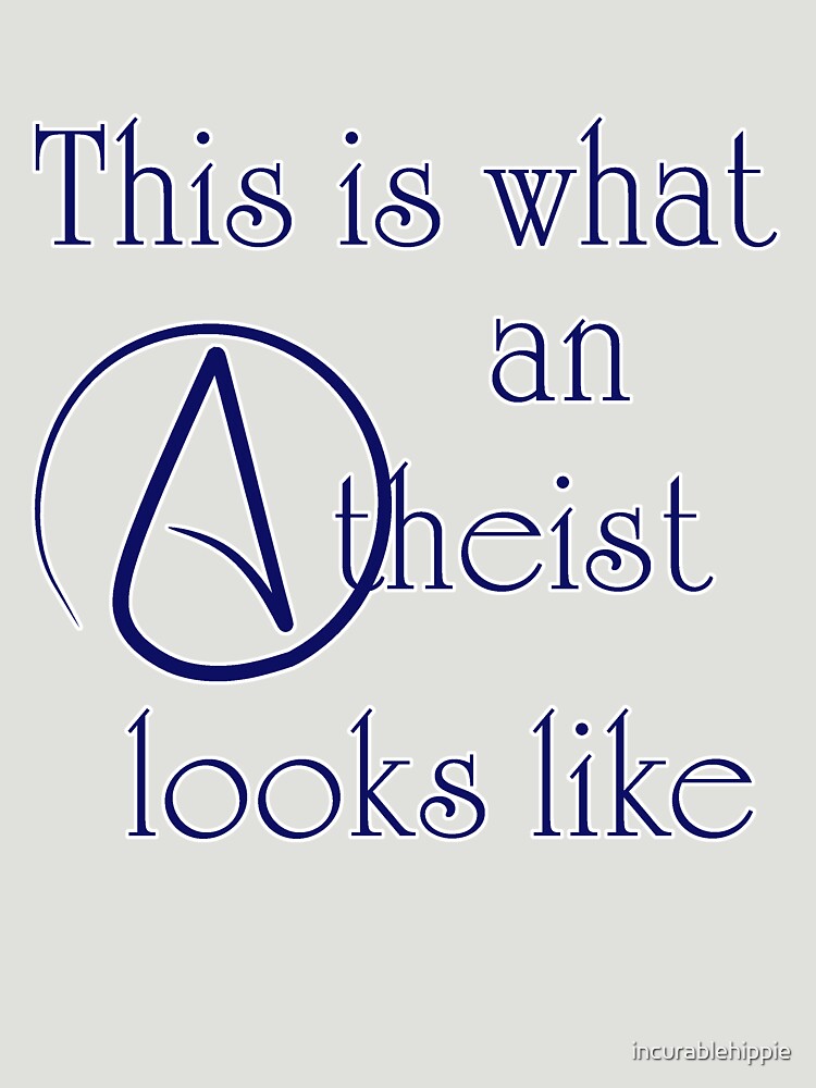 This Is What An Atheist Looks Like! by incurablehippie