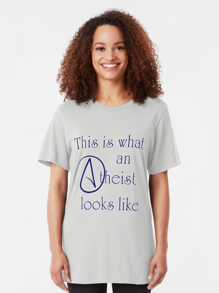 Alternate view of This Is What An Atheist Looks Like! Slim Fit T-Shirt