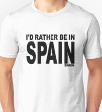 I'd rather be in Spain Unisex T-Shirt