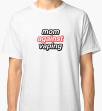 mom against vaping Classic T-Shirt