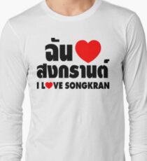 I Heart (Love) Songkran ~ Chan Rak Songkran ~ Thai Language Long Sleeve T-Shirt