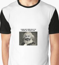 I wouldn't even seize the means of production Graphic T-Shirt