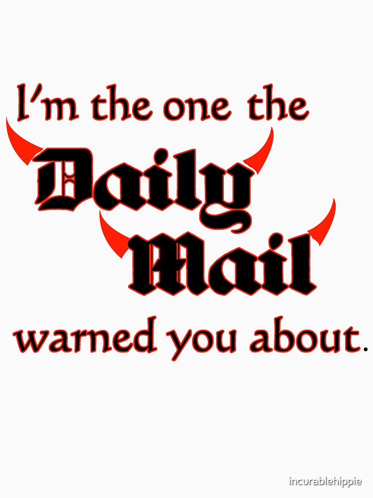 I'm the One the Daily Mail Warned You About! by incurablehippie