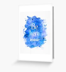 Be here now Greeting Card