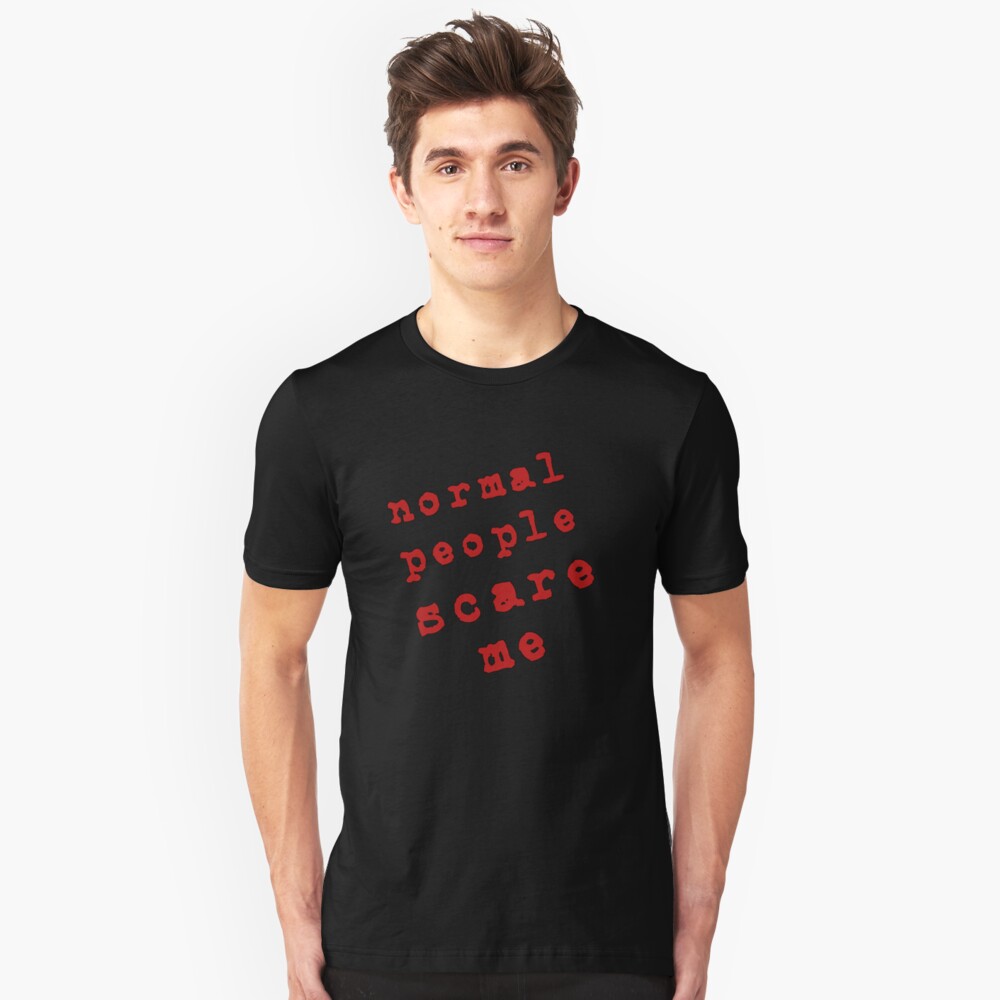 Normal People Scare Me! Slim Fit T-Shirt