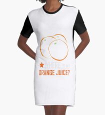 Where is my ORANGE juice? Graphic T-Shirt Dress