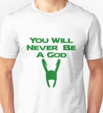 You'll Never Be a God Unisex T-Shirt